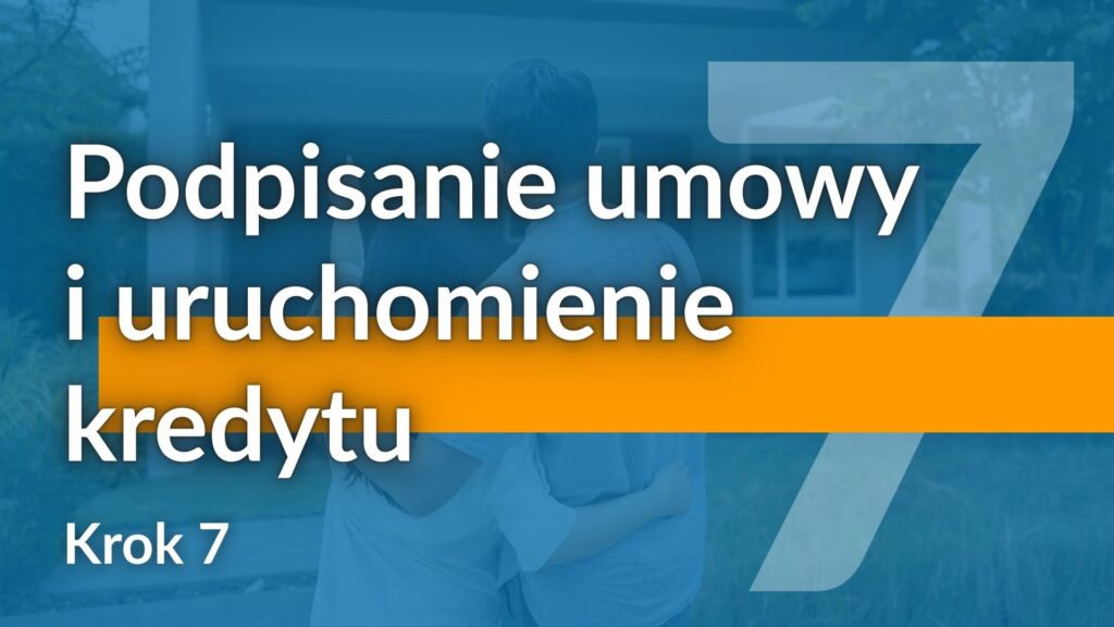 Michał Woźny - Ekspert Kredytowy Wrocław - Kredyt Hipoteczny Krok Po Kroku - 7. Podpisanie Umowy i Uruchomienie Kredytu Hipotecznego