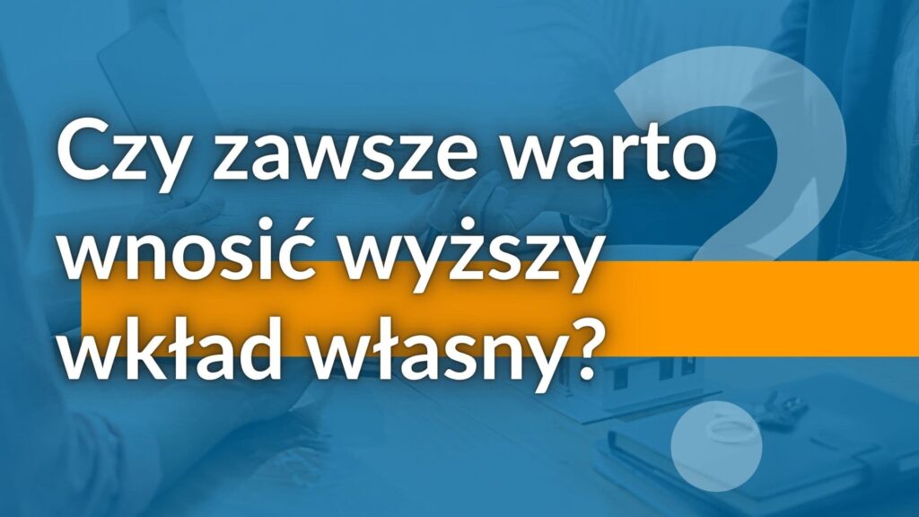 Jaki Wkład Własny Wybrać Czy Warto? - Michał Woźny - Ekspert Kredytowy Wrocław