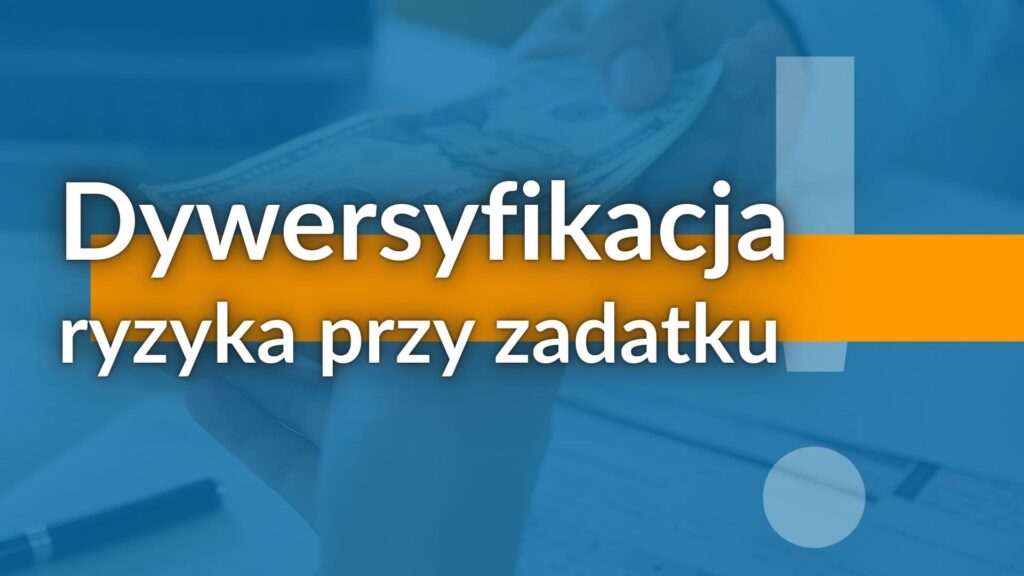 Dywersyfikacja ryzyka przy zadatku - Michał Woźny Doradca Kredytowy Wrocław - Kredyt Hipoteczny Wrocław