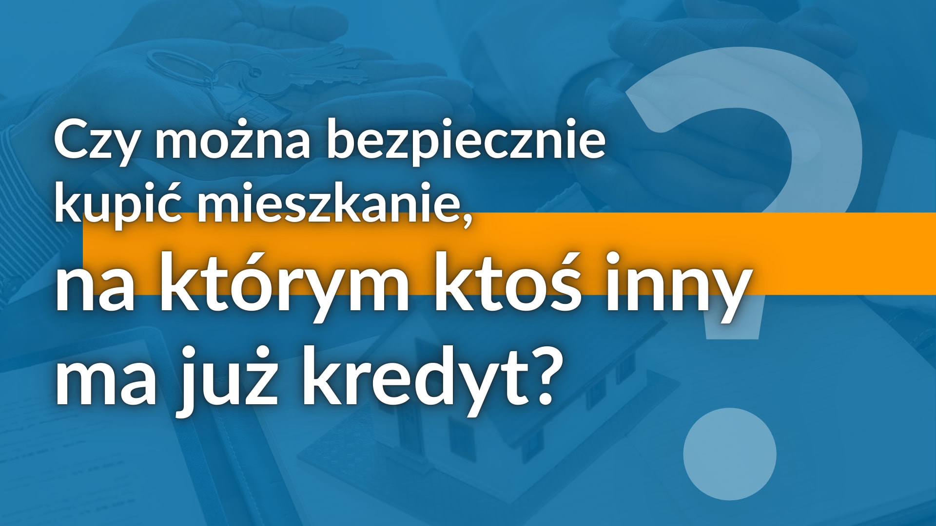 Czy można bezpiecznie kupić mieszkanie, na którym ktoś inny ma już kredyt? - Michał Woźny - Ekspert Kredytowy Wrocław